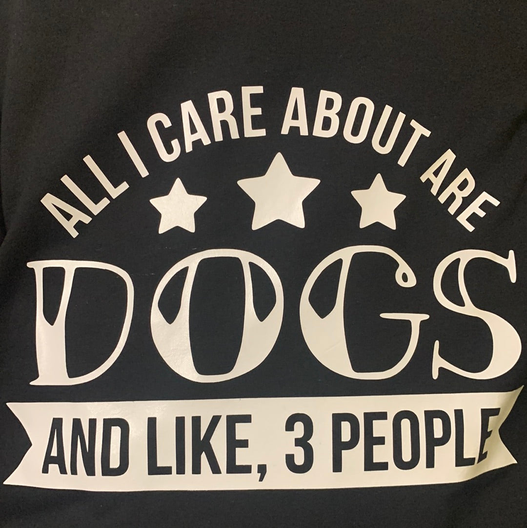 Adult T Shirt. All I Care About are dogs